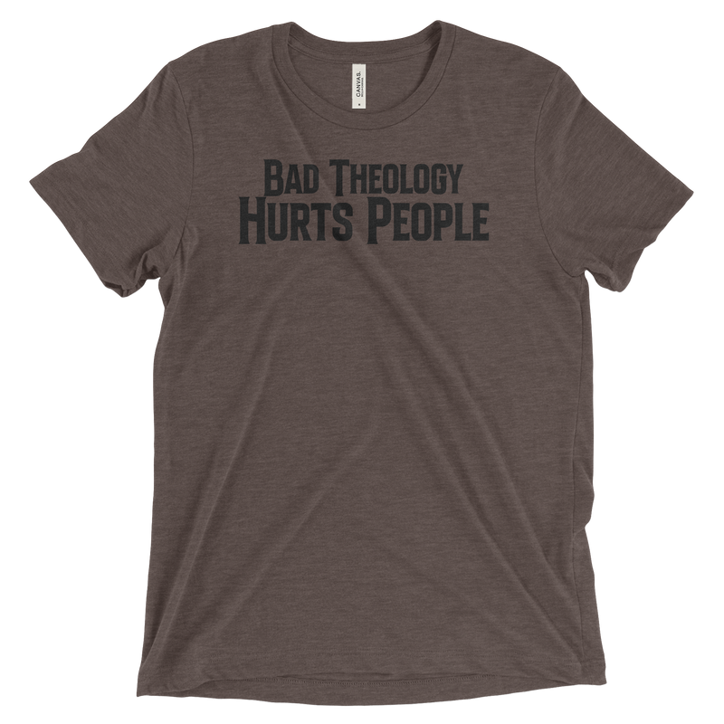 Bad Theology Hurts People | T-Shirt